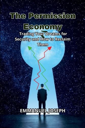 Cover image for The Permission Economy, Trading Your Dreams for Security and How to Reclaim Them