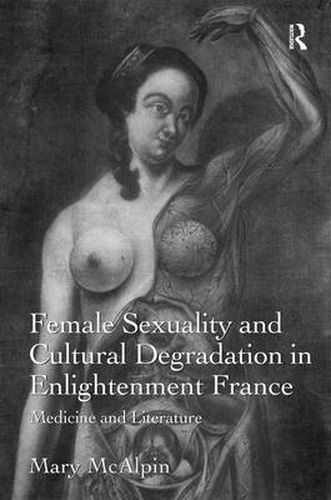 Cover image for Female Sexuality and Cultural Degradation in Enlightenment France: Medicine and Literature