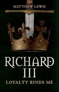 Cover image for Richard III: Loyalty Binds Me