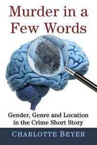 Cover image for Murder in a Few Words: Gender, Genre and Location in the Crime Short Story