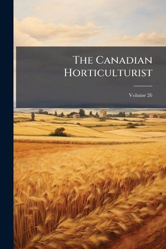 Cover image for The Canadian Horticulturist, Volume 26