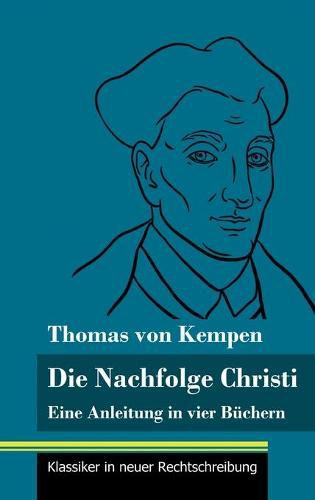 Die Nachfolge Christi: Eine Anleitung in vier Buchern (Band 59, Klassiker in neuer Rechtschreibung)