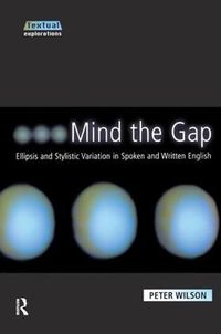 Cover image for Mind The Gap: Ellipsis and Stylistic Variation in Spoken and Written English