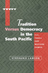 Cover image for Tradition versus Democracy in the South Pacific: Fiji, Tonga and Western Samoa