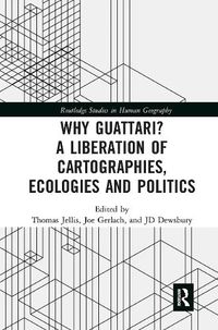 Cover image for Why Guattari? A Liberation of Cartographies, Ecologies and Politics