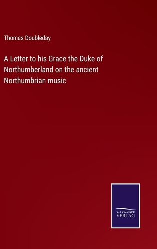 A Letter to his Grace the Duke of Northumberland on the ancient Northumbrian music