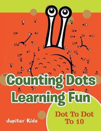 Cover image for Counting Dots Learning Fun: Dot To Dot To 10