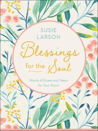 Cover image for Blessings for the Soul - Words of Grace and Peace for Your Heart