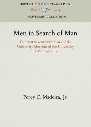 Cover image for Men in Search of Man: The First Seventy-Five Years of the University Museum of the University of Pennsylvania