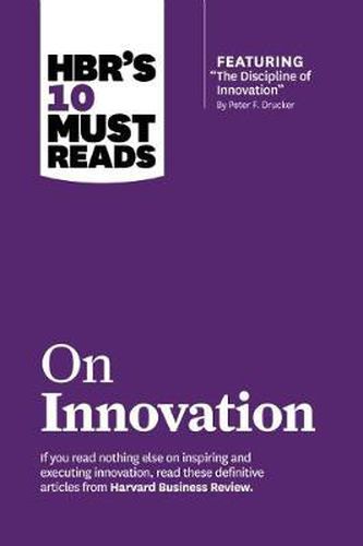 HBR's 10 Must Reads on Innovation (with featured article  The Discipline of Innovation,  by Peter F. Drucker)