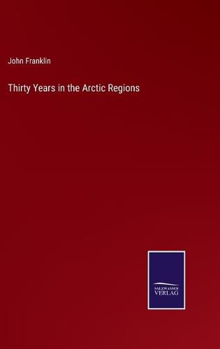 Cover image for Thirty Years in the Arctic Regions