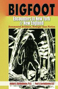 Cover image for Bigfoot Encounters in New York & New England: Documented Evidence, Stranger than Fiction