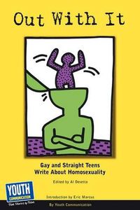 Cover image for Out with It: Gay and Straight Teens Write about Homosexuality