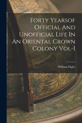 Forty Yearsof Official And Unofficial Life In An Oriental Crown Colony Vol-I