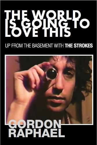 Cover image for The World Is Going To Love This: Up From The Basement With The Strokes