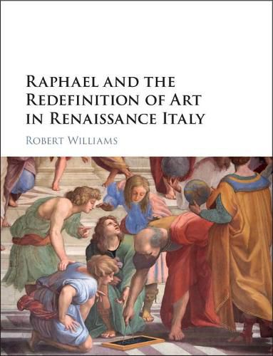 Cover image for Raphael and the Redefinition of Art in Renaissance Italy