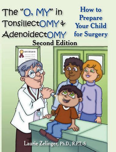 The O, MY  in Tonsillectomy & Adenoidectomy: How to Prepare Your Child for Surgery, a Parent's Manual, 2nd Edition