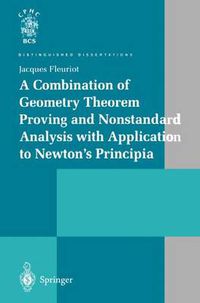 Cover image for A Combination of Geometry Theorem Proving and Nonstandard Analysis with Application to Newton's Principia