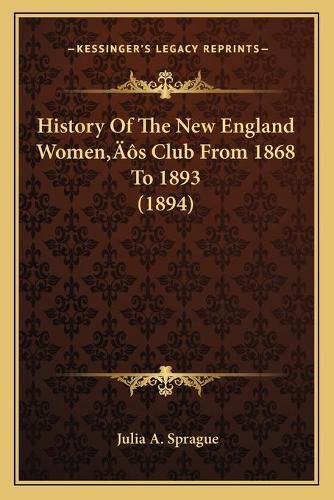 History of the New England Womenacentsa -A Centss Club from 1868 to 1893 (1894)