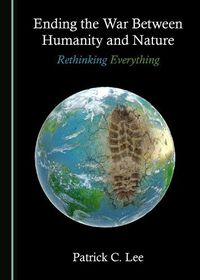 Cover image for Ending the War Between Humanity and Nature: Rethinking Everything