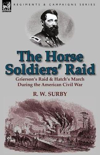 Cover image for The Horse Soldiers' Raid: Grierson's Raid & Hatch's March During the American Civil War