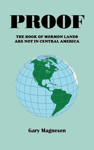 Cover image for Proof the Book of Mormon Lands Are Not in Central America