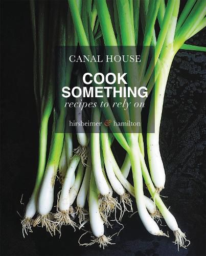 Cover image for Canal House: Cook Something: Recipes to Rely On