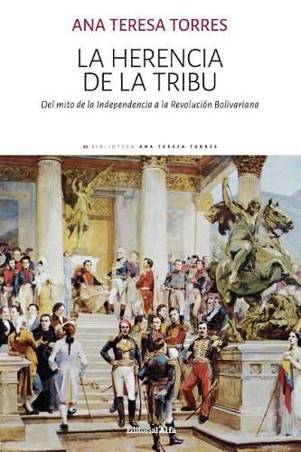 La Herencia de la Tribu: del Mito de la Independencia a la Revoluci n Bolivariana