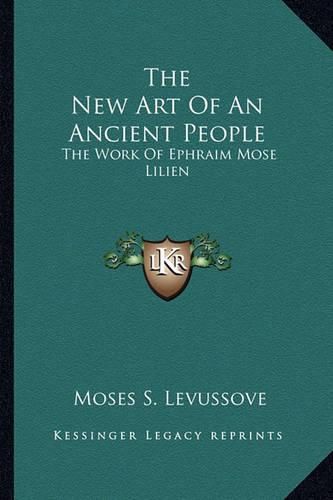 Cover image for The New Art of an Ancient People: The Work of Ephraim Mose Lilien