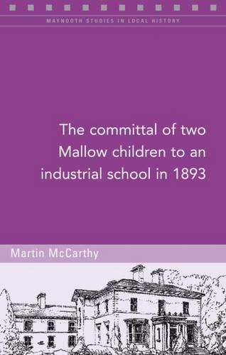 Cover image for The Committal of Two Mallow Children to an Industrial School in 1893