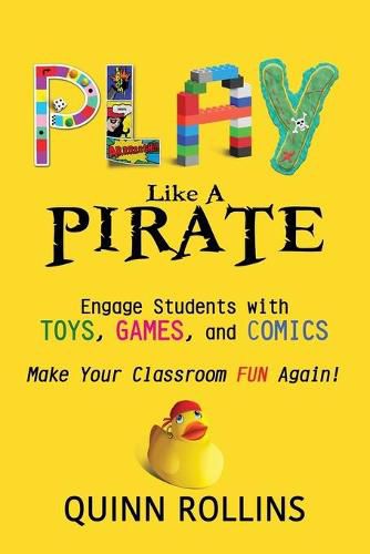 Cover image for Play Like a PIRATE: Engage Students with Toys, Games, and Comics