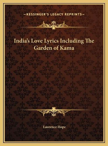 Cover image for India's Love Lyrics Including the Garden of Kama