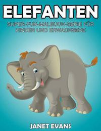 Cover image for Elefanten: Super-Fun-Malbuch-Serie fur Kinder und Erwachsene