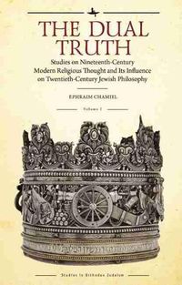 Cover image for The Dual Truth, Volume II: Studies on Nineteenth-Century Modern Religious Thought and Its Influence on Twentieth-Century Jewish Philosophy