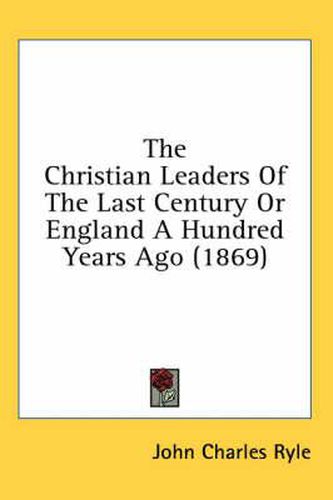 Cover image for The Christian Leaders Of The Last Century Or England A Hundred Years Ago (1869)