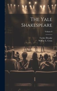 Cover image for The Yale Shakespeare; Volume 8