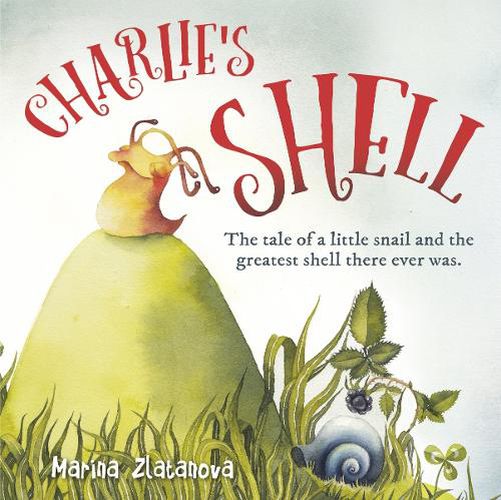 Cover image for Charlie s Shell: The tale of a little snail and the greatest shell there ever was