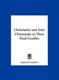 Cover image for Christianity and Anti-Christianity in Their Final Conflict