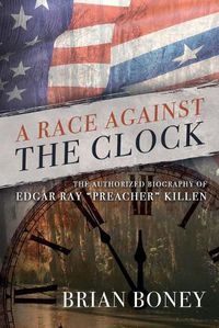 Cover image for A Race Against the Clock: The Authorized Biography of Edgar Ray Preacher Killen