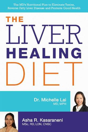 Cover image for The Liver Healing Diet: The MD's Nutritional Plan to Eliminate Toxins, Reverse Fatty Liver Disease and Promote Good Health