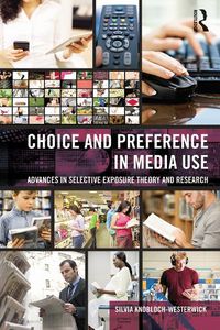 Cover image for Choice and Preference in Media Use: Advances in Selective Exposure Theory and Research