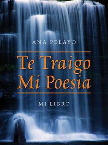 Cover image for Te Traigo Mi Poesia: Mi Libro