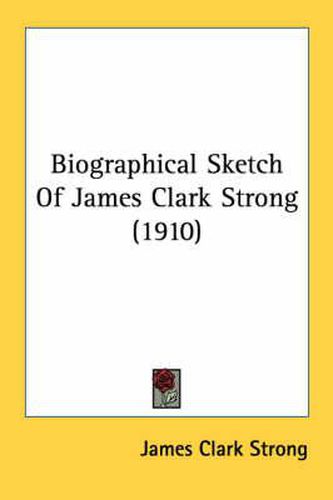 Biographical Sketch of James Clark Strong (1910)