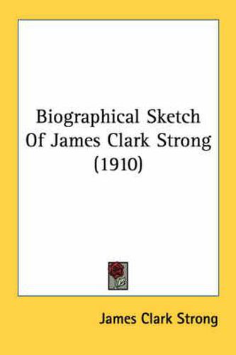 Cover image for Biographical Sketch of James Clark Strong (1910)