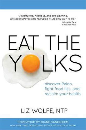 Cover image for Eat The Yolks: Discover Paleo, Fight Food Lies, and Reclaim Your Health