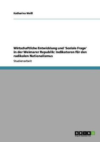Cover image for Wirtschaftliche Entwicklung und 'Soziale Frage' in der Weimarer Republik: Indikatoren fur den radikalen Nationalismus