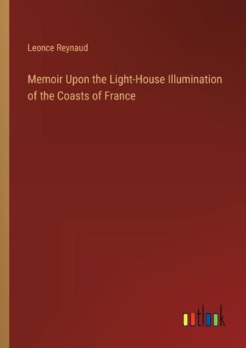 Cover image for Memoir Upon the Light-House Illumination of the Coasts of France