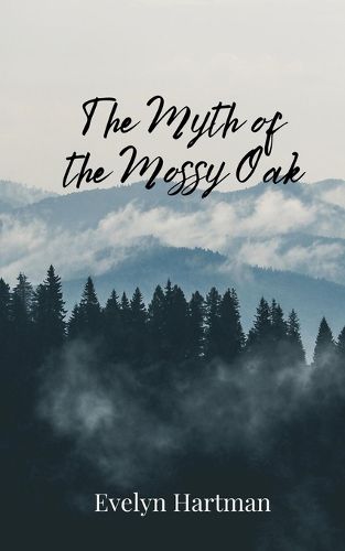 Cover image for The Myth of the Mossy Oak