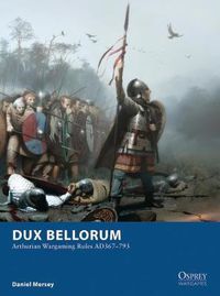 Cover image for Dux Bellorum: Arthurian Wargaming Rules AD367-793