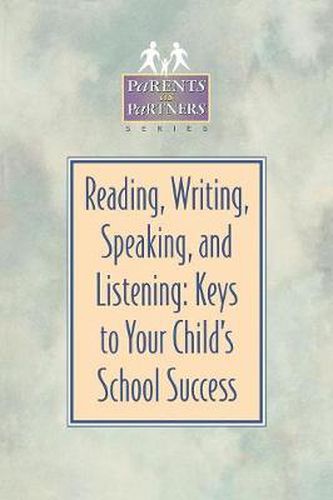 Cover image for Reading, Writing, Speaking, and Listening: Keys to Your Child's School Success